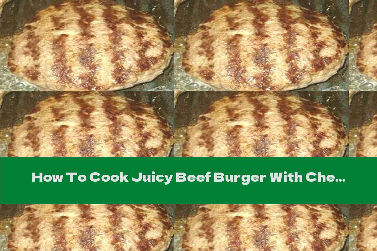 How To Cook Juicy Beef Burger With Cheese - Recipe
