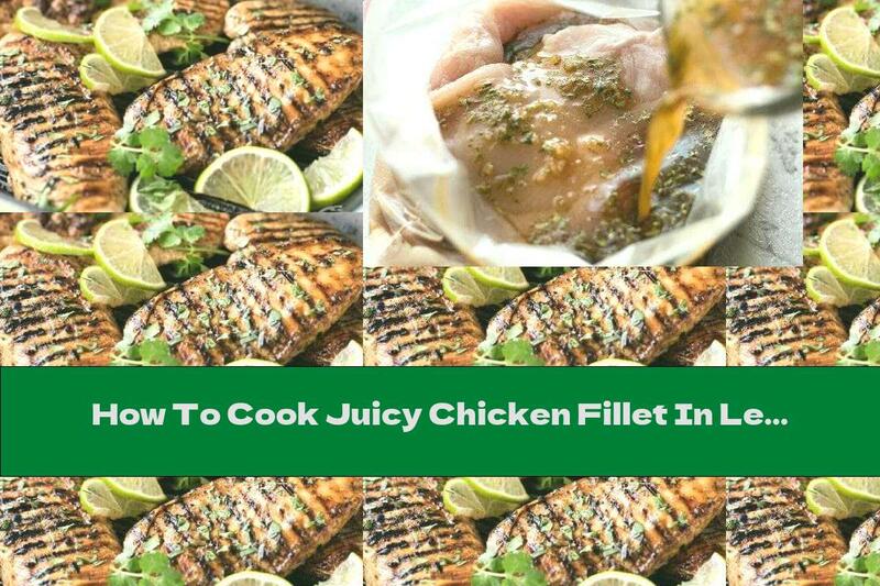 How To Cook Juicy Chicken Fillet In Lemon Marinade - Recipe