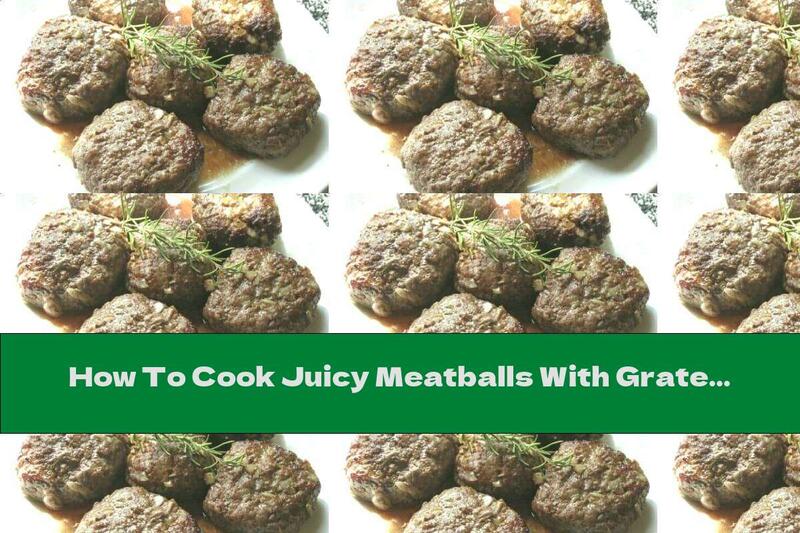 How To Cook Juicy Meatballs With Grated Potatoes - Recipe