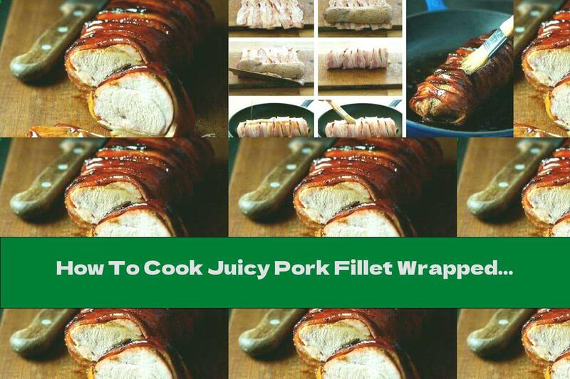 How To Cook Juicy Pork Fillet Wrapped In Bacon - Recipe