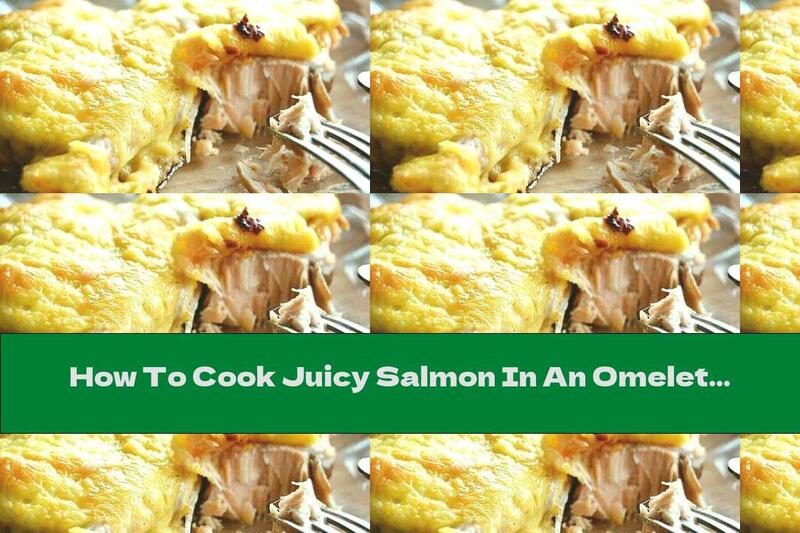 How To Cook Juicy Salmon In An Omelet With Walnuts In The Oven - Recipe
