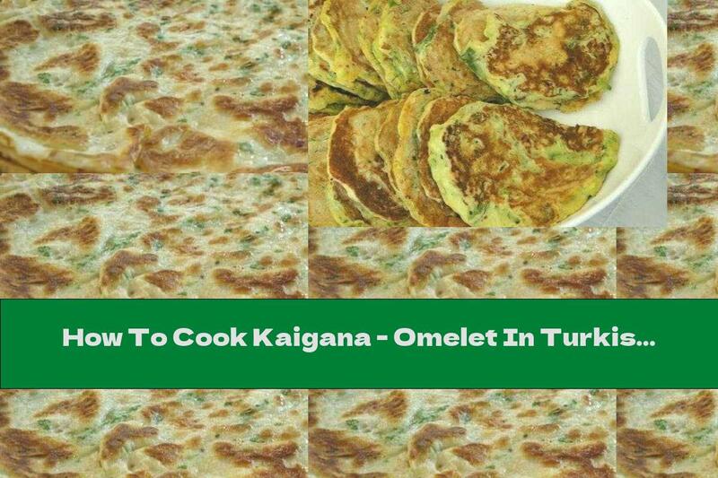 How To Cook Kaigana - Omelet In Turkish - Recipe