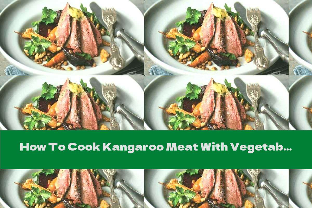 How To Cook Kangaroo Meat With Vegetables And Brown Lentils Recipe This Nutrition