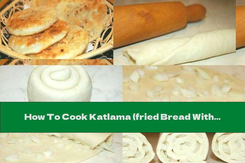 How To Cook Katlama (fried Bread With Onions) - Recipe