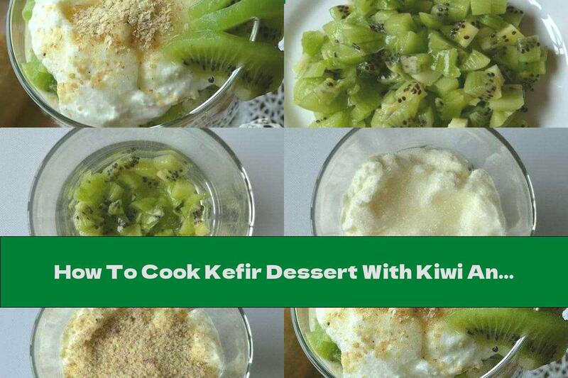 How To Cook Kefir Dessert With Kiwi And Bran - Recipe