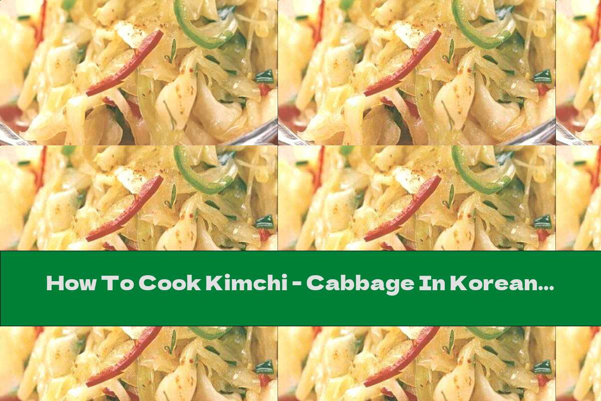 How To Cook Kimchi - Cabbage In Korean - Recipe