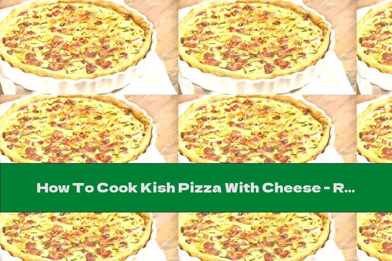 How To Cook Kish Pizza With Cheese - Recipe