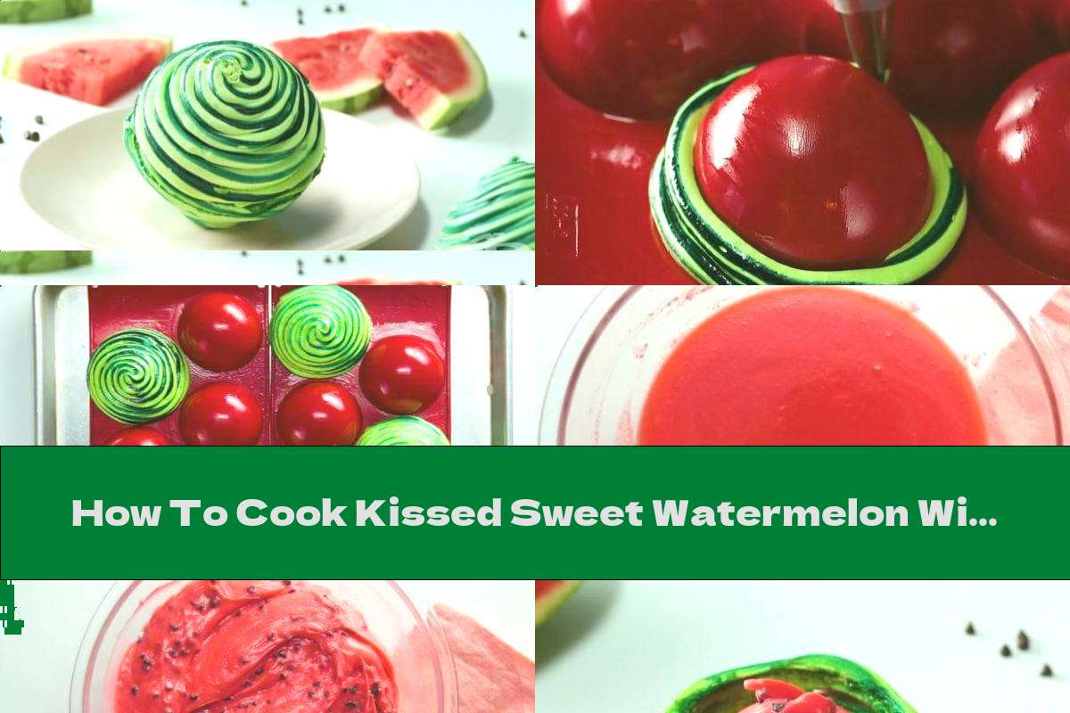 How To Cook Kissed Sweet Watermelon With Filling - Recipe