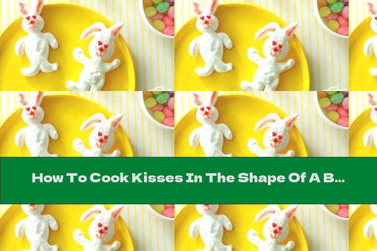 How To Cook Kisses In The Shape Of A Bunny For Easter - Recipe