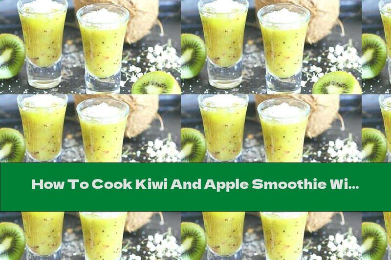 How To Cook Kiwi And Apple Smoothie With Coconut Shavings - Recipe
