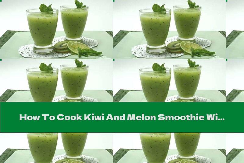 How To Cook Kiwi And Melon Smoothie With Mint, Honey And Lemon - Recipe