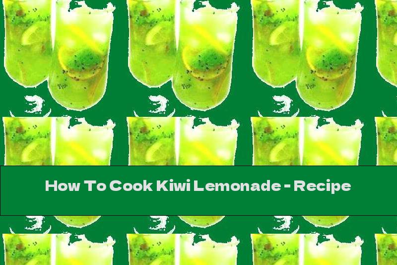 How To Cook Kiwi Lemonade - Recipe