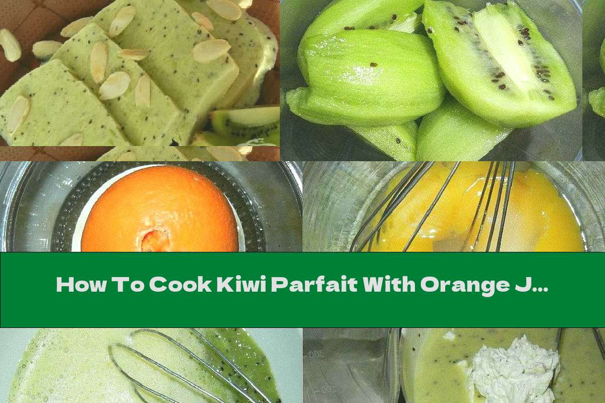 How To Cook Kiwi Parfait With Orange Juice And Almonds Recipe This