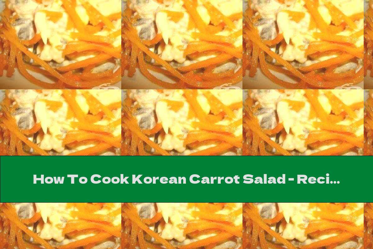 How To Cook Korean Carrot Salad Recipe This Nutrition
