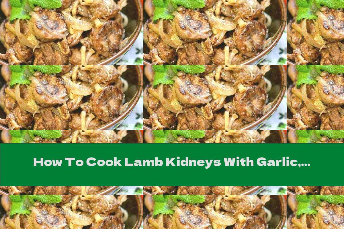 How To Cook Lamb Kidneys With Garlic, Onion And Cognac Recipe This