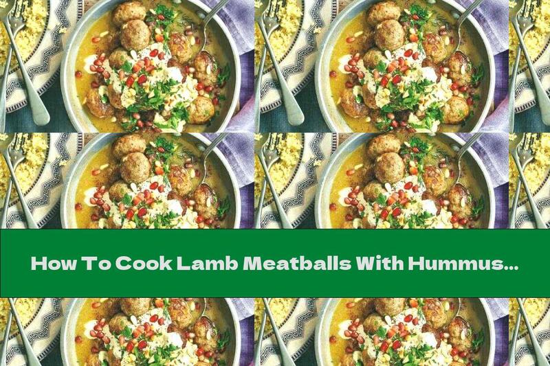 How To Cook Lamb Meatballs With Hummus And Pomegranate - Recipe