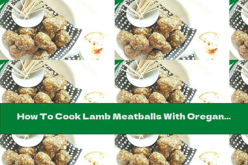 How To Cook Lamb Meatballs With Oregano - Recipe