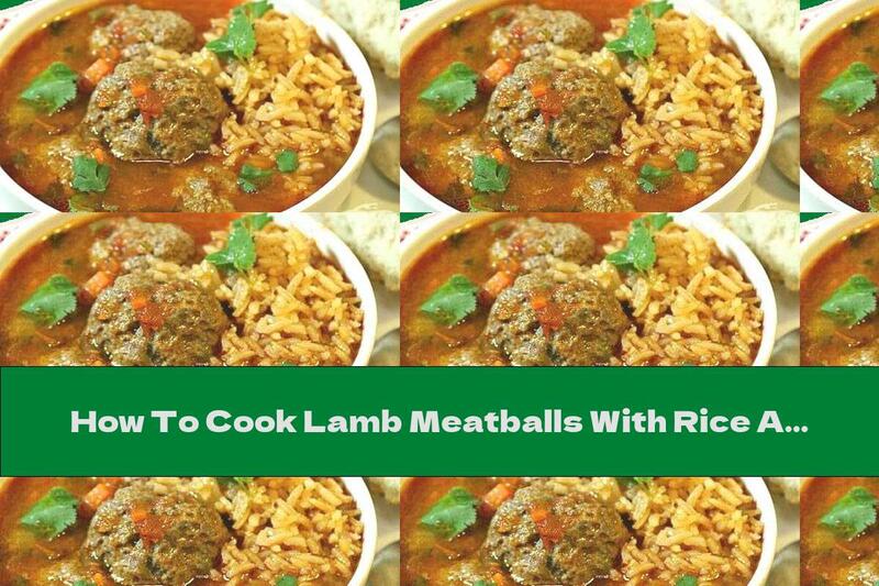 How To Cook Lamb Meatballs With Rice And Tomato Sauce - Recipe
