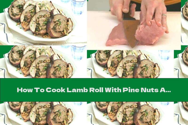How To Cook Lamb Roll With Pine Nuts And Spinach - Recipe