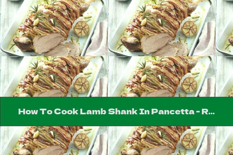 How To Cook Lamb Shank In Pancetta - Recipe