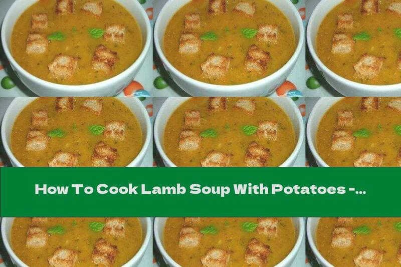 How To Cook Lamb Soup With Potatoes - Recipe