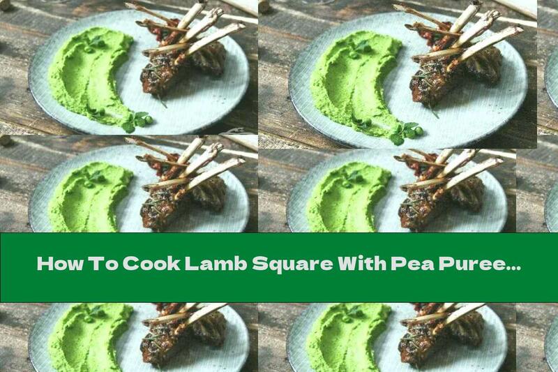 How To Cook Lamb Square With Pea Puree - Recipe