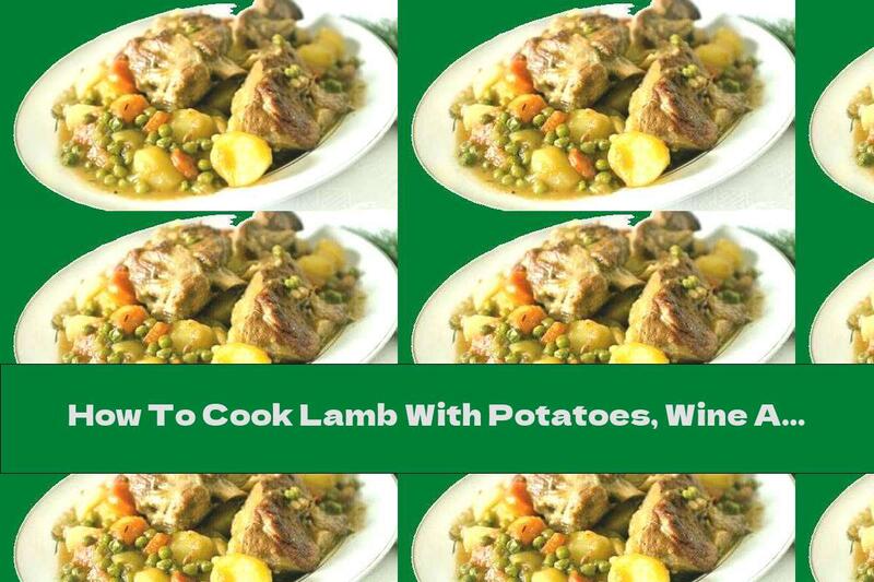 How To Cook Lamb With Potatoes, Wine And Peas - Recipe