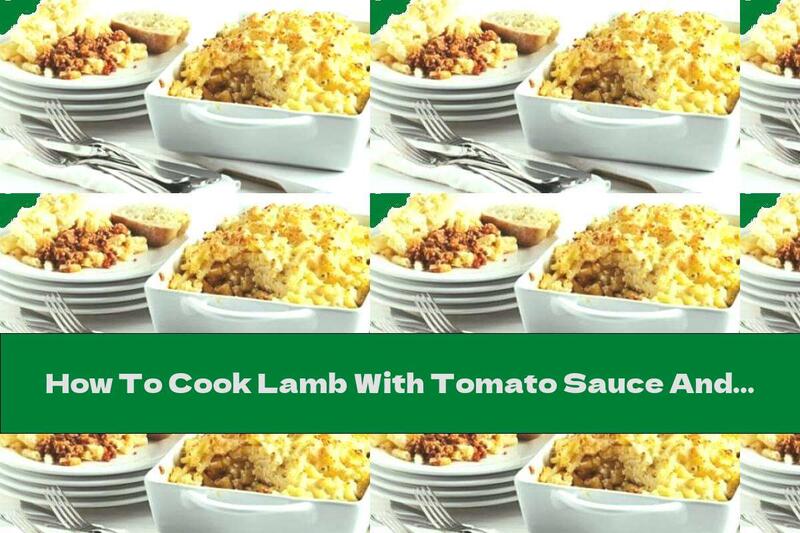 How To Cook Lamb With Tomato Sauce And Pasta In The Oven - Recipe