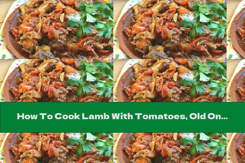 How To Cook Lamb With Tomatoes, Old Onions, Garlic And Chili - Recipe