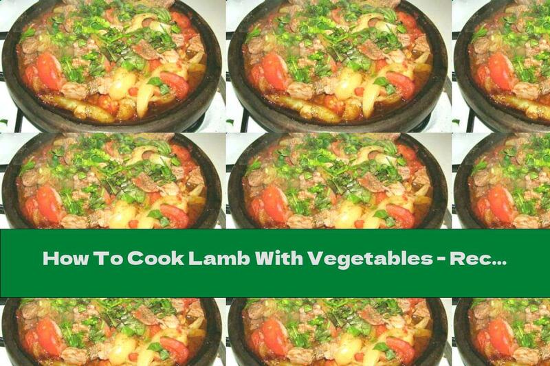 How To Cook Lamb With Vegetables - Recipe