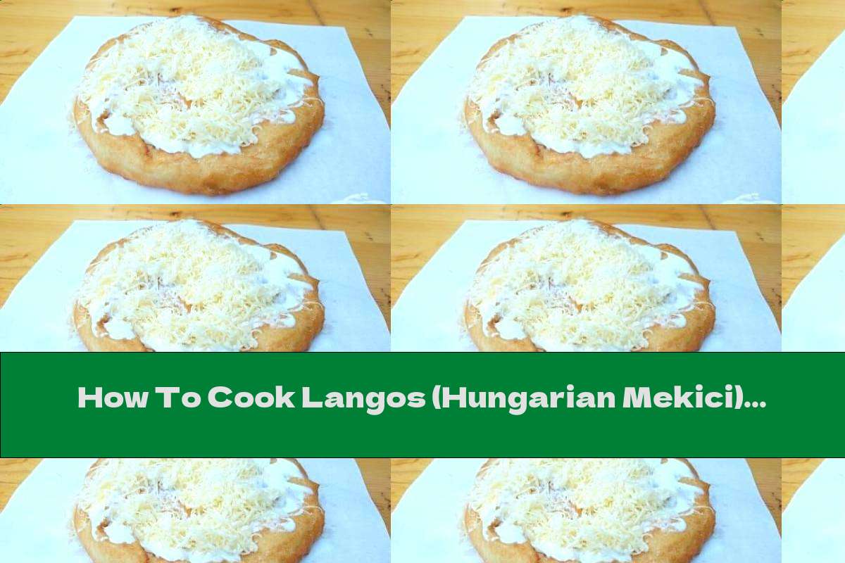 How To Cook Langos (Hungarian Mekici) - Recipe