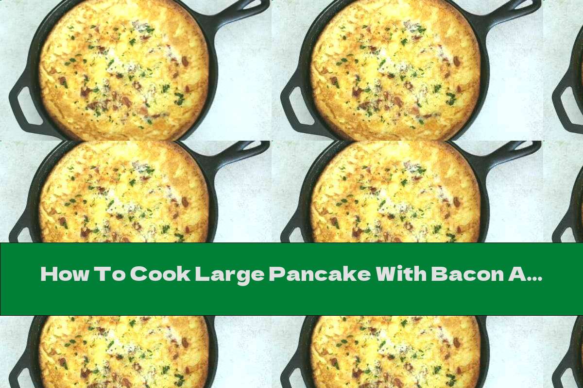 How To Cook Large Pancake With Bacon And Mustard, Baked In The Oven