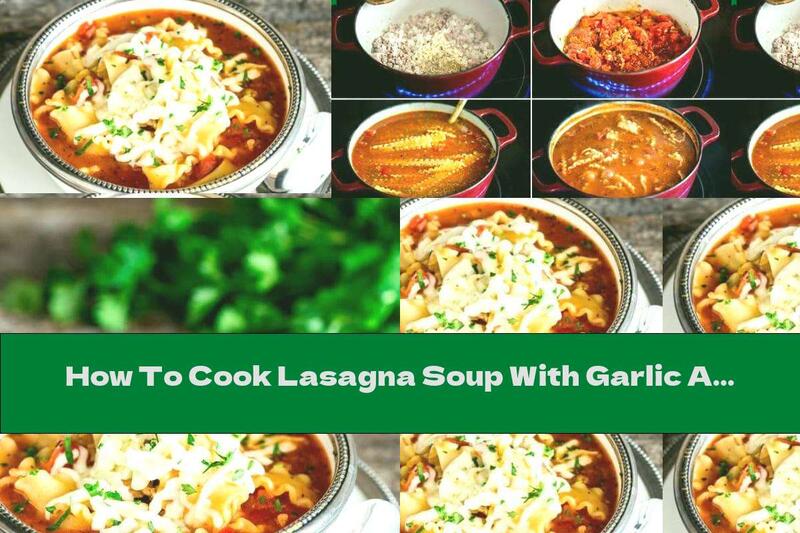 How To Cook Lasagna Soup With Garlic And Parmesan - Recipe