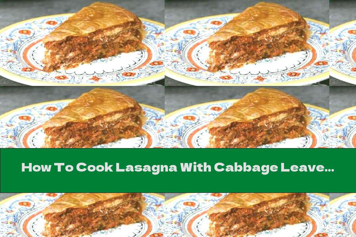 How To Cook Lasagna With Cabbage Leaves And Ground Beef - Recipe
