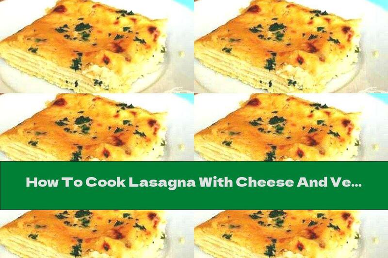How To Cook Lasagna With Cheese And Vegetables - Recipe