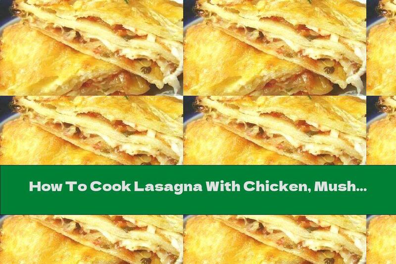 How To Cook Lasagna With Chicken, Mushrooms, Onions And Tomatoes - Recipe