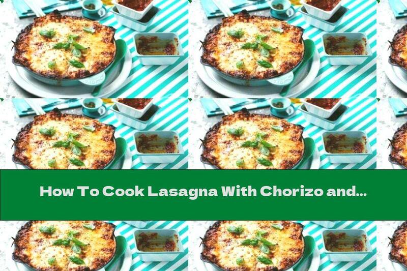 How To Cook Lasagna With Chorizo ​​and Mascarpone Sauce - Recipe