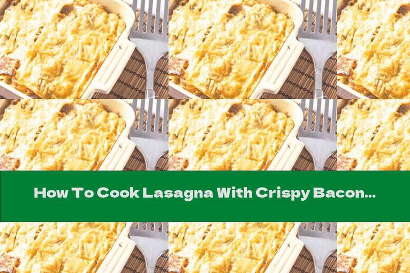 How To Cook Lasagna With Crispy Bacon And Eggs - Recipe