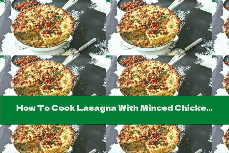 How To Cook Lasagna With Minced Chicken, Broccoli And Chickpeas - Recipe