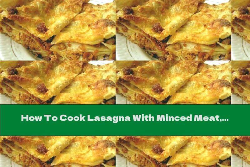How To Cook Lasagna With Minced Meat, Milk Sauce With Melted Cheese And Yellow Cheese - Recipe