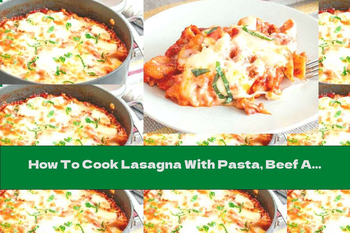 How To Cook Lasagna With Pasta, Beef And Yellow Cheese - Recipe