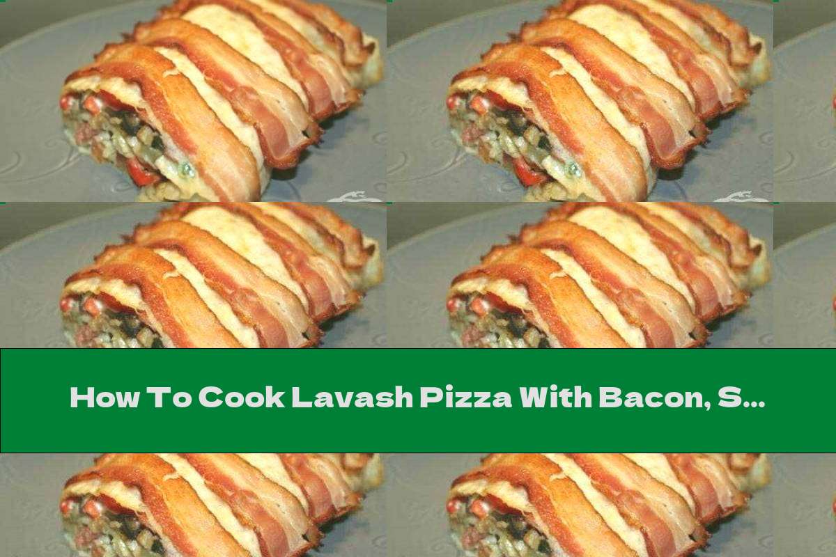How To Cook Lavash Pizza With Bacon, Sausages, Mushrooms And Pickles