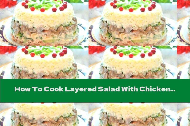 How To Cook Layered Salad With Chicken, Eggs And Mushrooms - Recipe