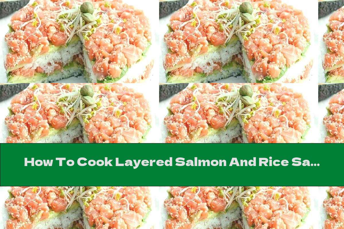 How To Cook Layered Salmon And Rice Salad With Avocado, Cottage Cheese
