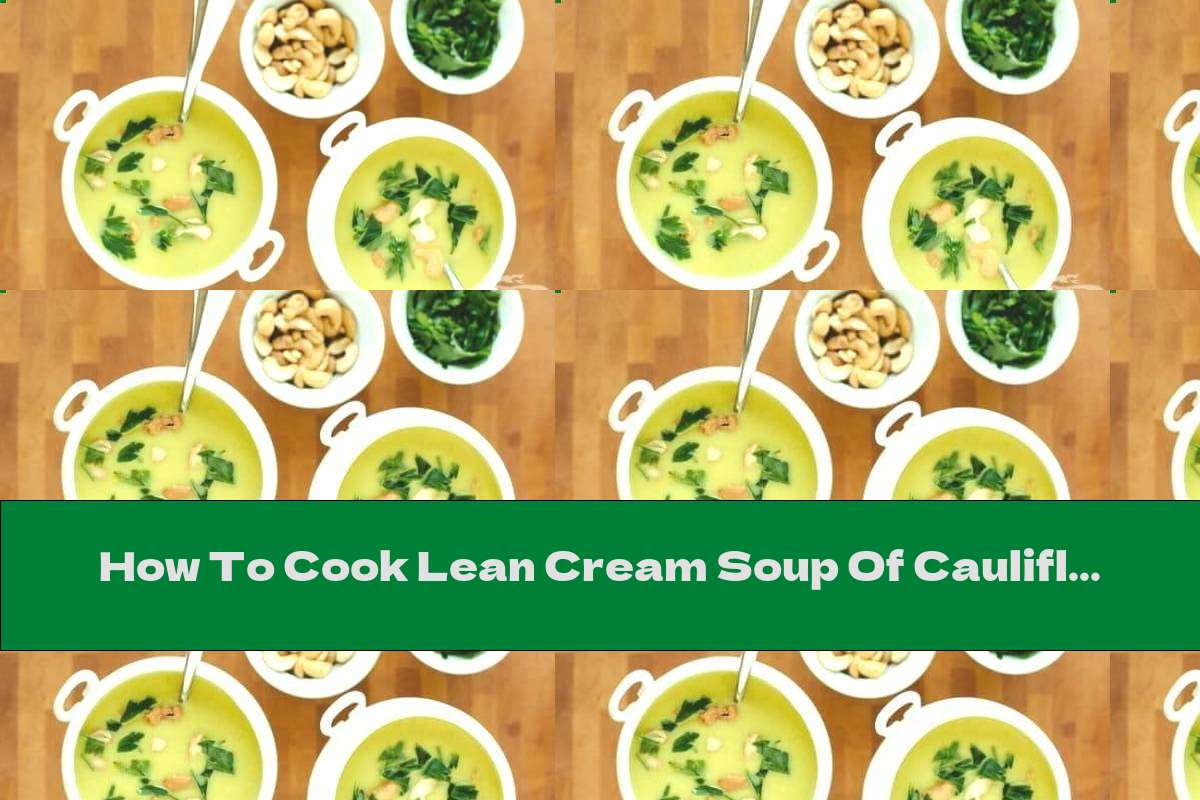 How To Cook Lean Cream Soup Of Cauliflower, Coconut Milk And Cashews - Recipe