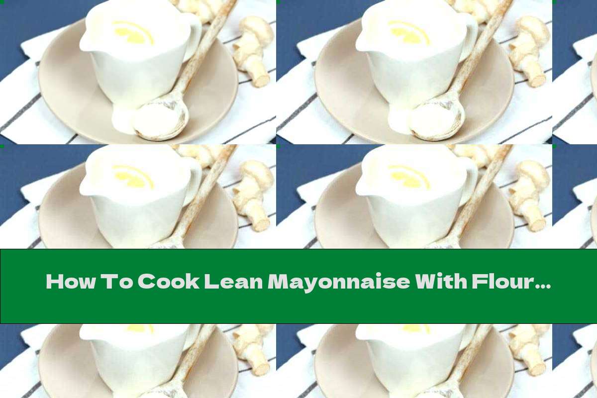 how-to-cook-lean-mayonnaise-with-flour-recipe-this-nutrition