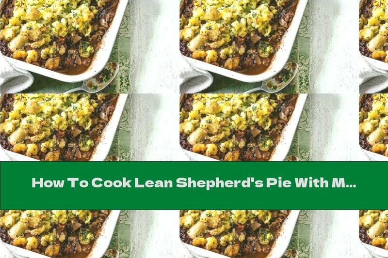 How To Cook Lean Shepherd's Pie With Mushrooms - Recipe
