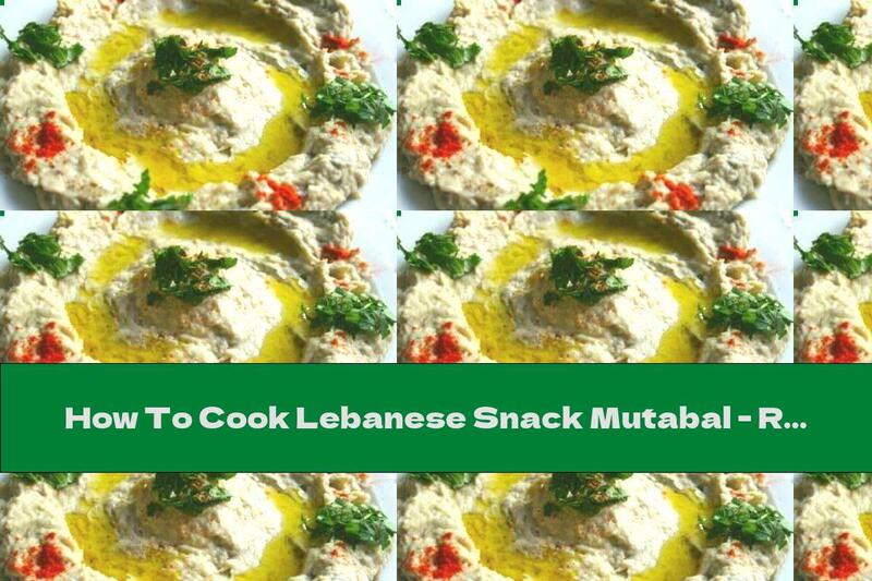 How To Cook Lebanese Snack Mutabal - Recipe