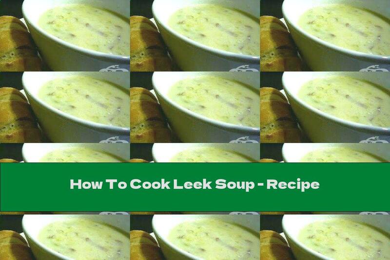 How To Cook Leek Soup - Recipe