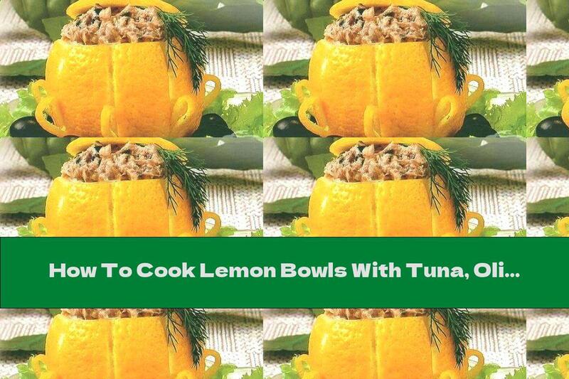 How To Cook Lemon Bowls With Tuna, Olives And Garlic - Recipe